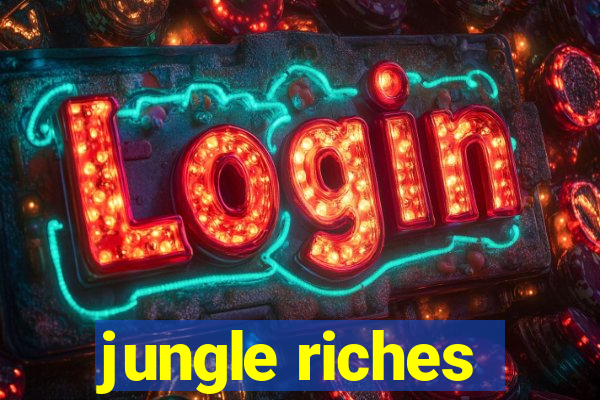 jungle riches