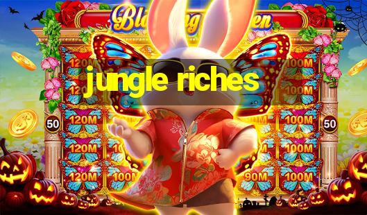 jungle riches