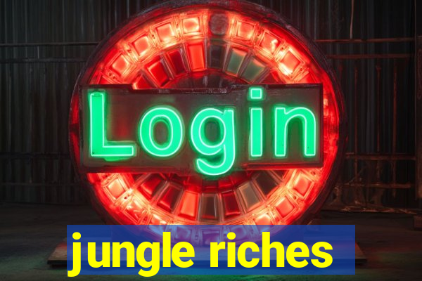 jungle riches