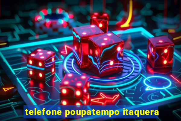 telefone poupatempo itaquera