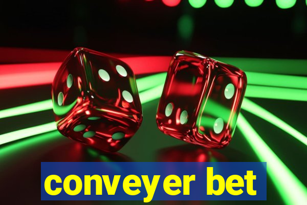 conveyer bet