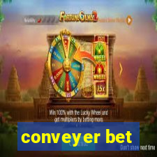 conveyer bet