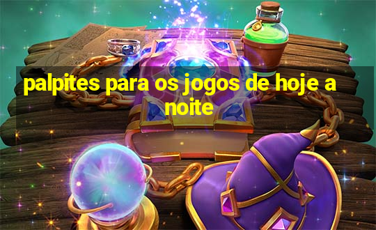 palpites para os jogos de hoje a noite