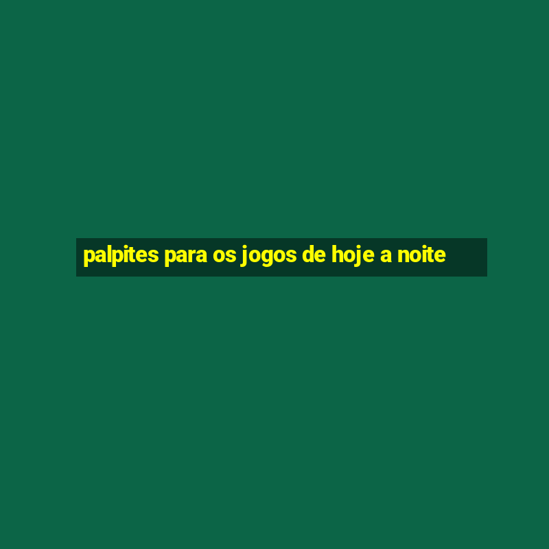 palpites para os jogos de hoje a noite