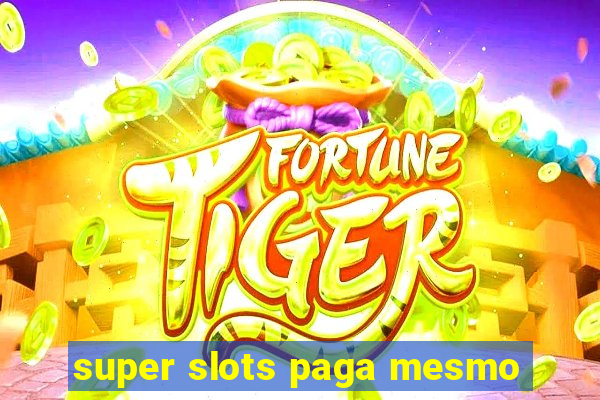 super slots paga mesmo