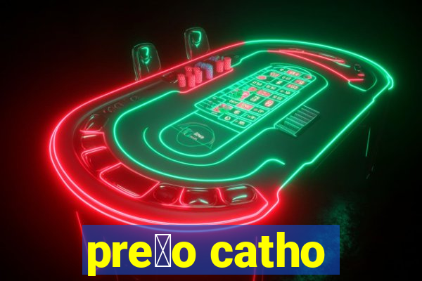 pre莽o catho