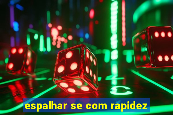 espalhar se com rapidez