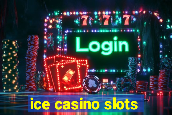 ice casino slots