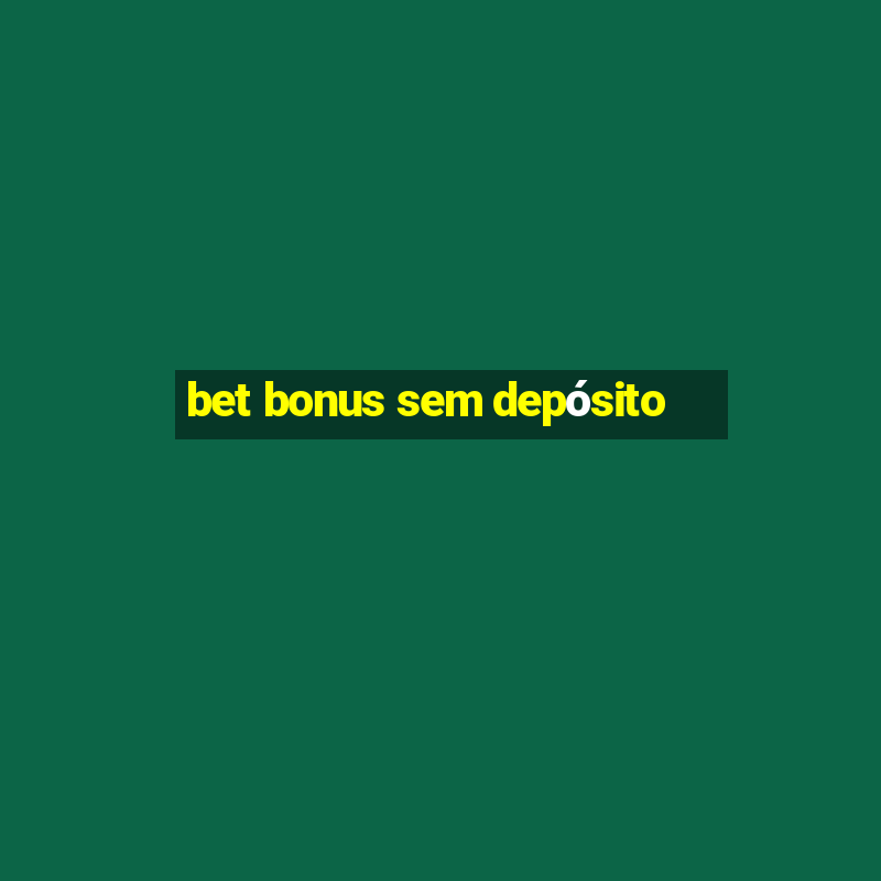 bet bonus sem depósito