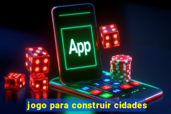 jogo para construir cidades