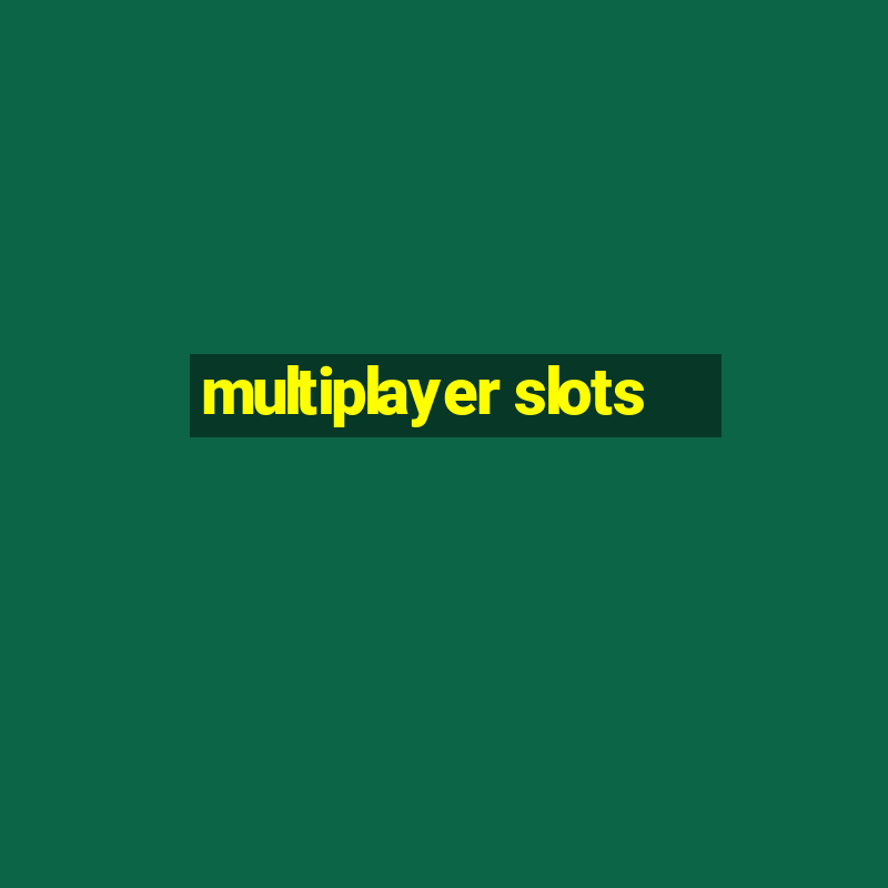 multiplayer slots