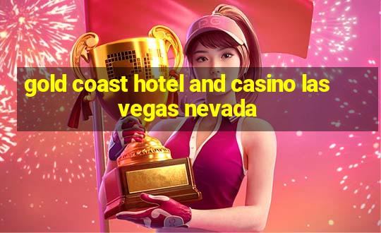 gold coast hotel and casino las vegas nevada