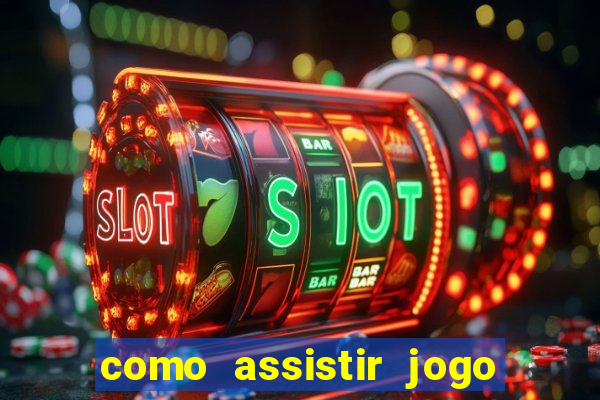 como assistir jogo no globoplay