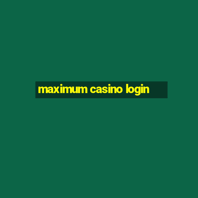 maximum casino login