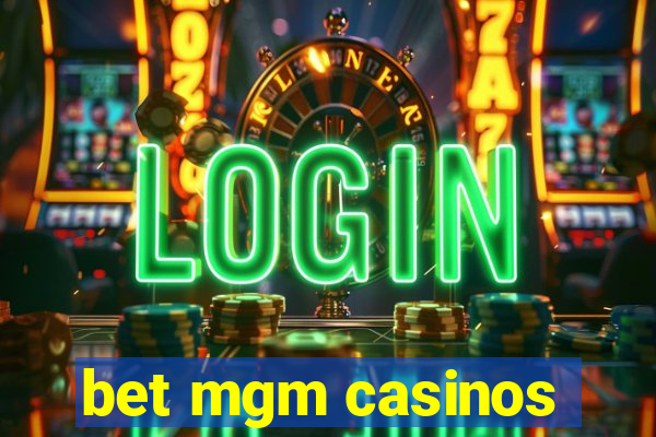 bet mgm casinos