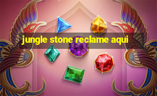 jungle stone reclame aqui