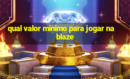 qual valor minimo para jogar na blaze