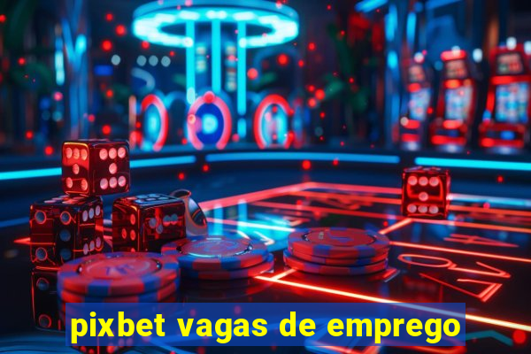 pixbet vagas de emprego