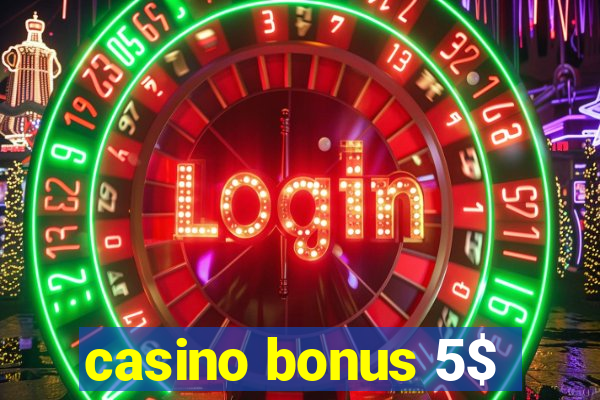 casino bonus 5$