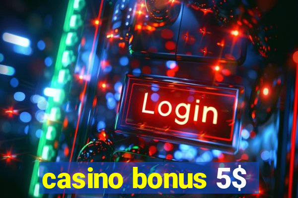 casino bonus 5$