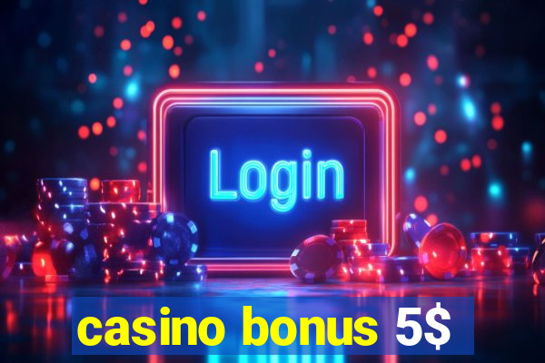 casino bonus 5$