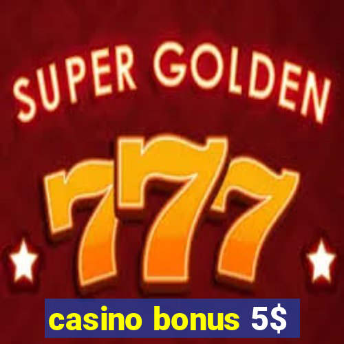 casino bonus 5$