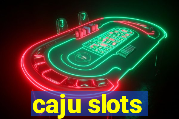 caju slots