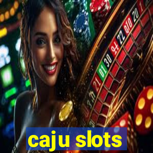 caju slots