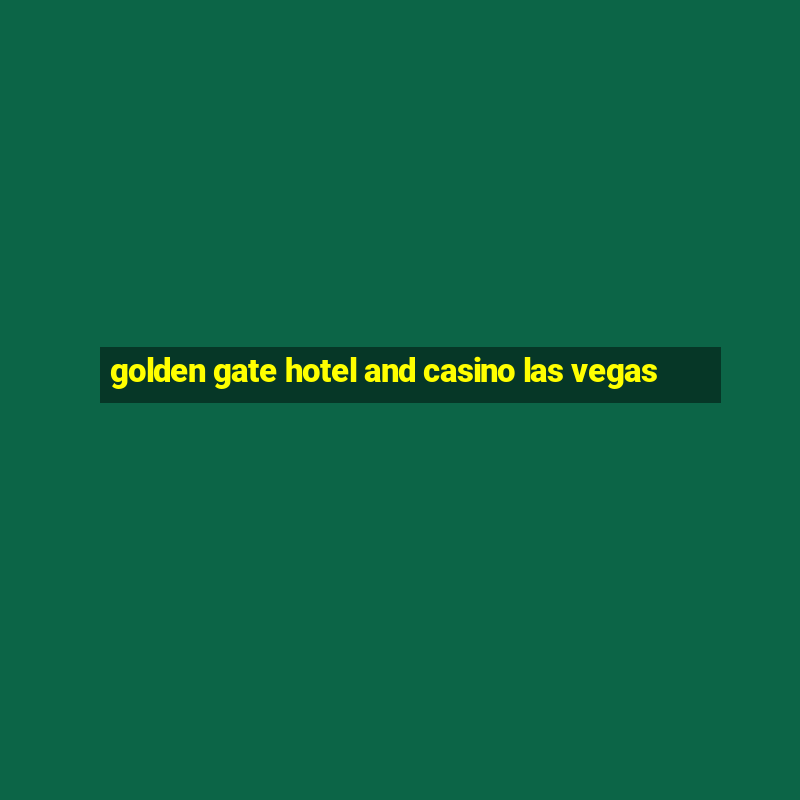 golden gate hotel and casino las vegas