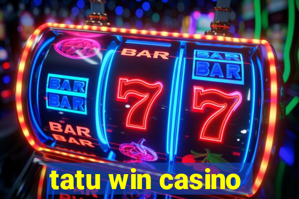 tatu win casino