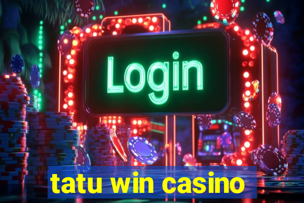 tatu win casino