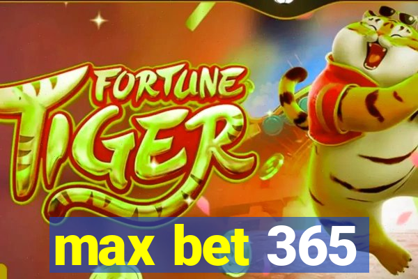 max bet 365