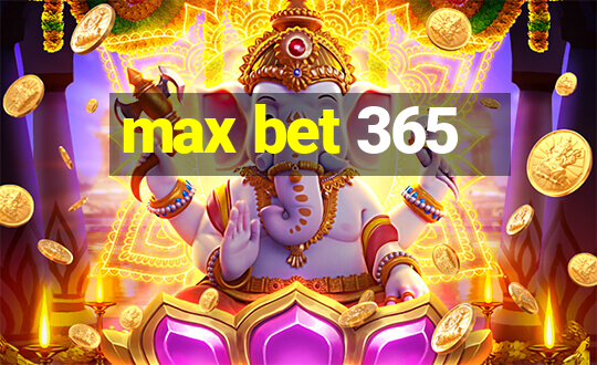 max bet 365