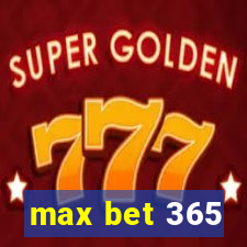 max bet 365