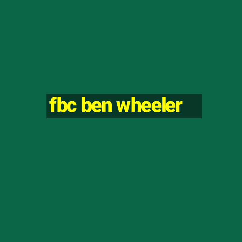 fbc ben wheeler