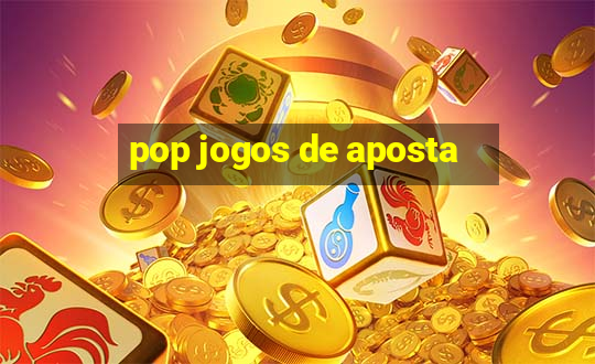 pop jogos de aposta