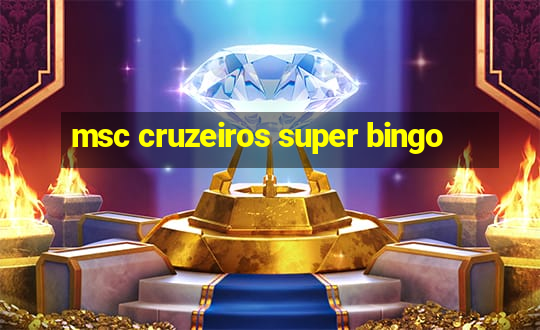 msc cruzeiros super bingo