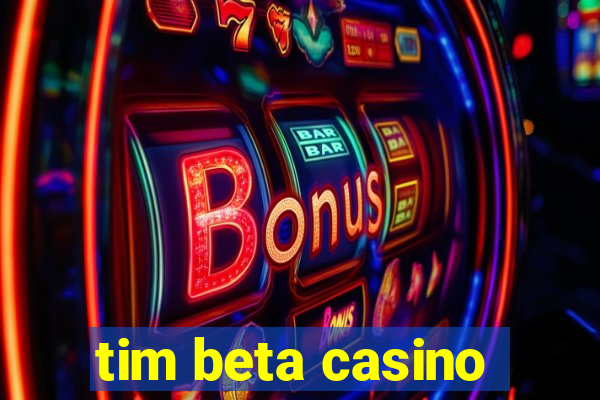 tim beta casino