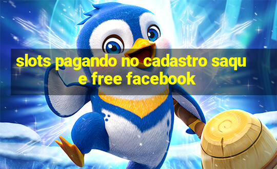 slots pagando no cadastro saque free facebook