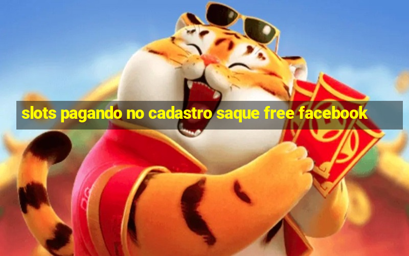 slots pagando no cadastro saque free facebook