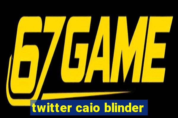 twitter caio blinder