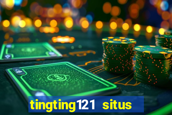 tingting121 situs slot gacor