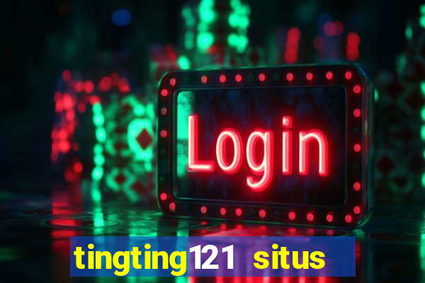 tingting121 situs slot gacor