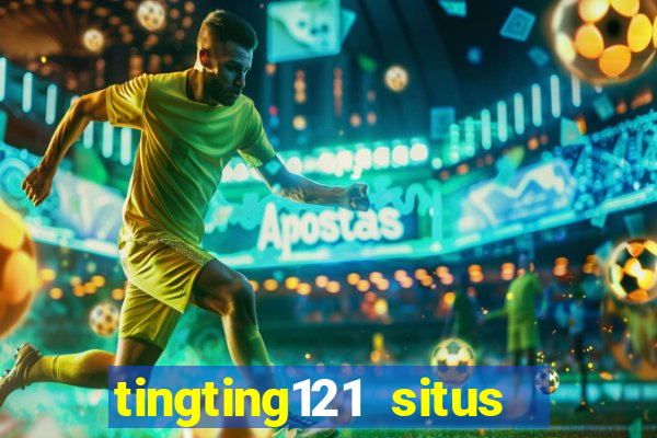 tingting121 situs slot gacor