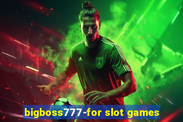 bigboss777-for slot games