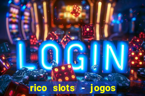 rico slots - jogos de jackpot