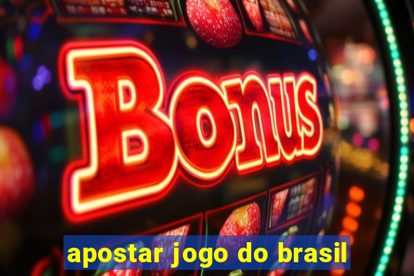 apostar jogo do brasil