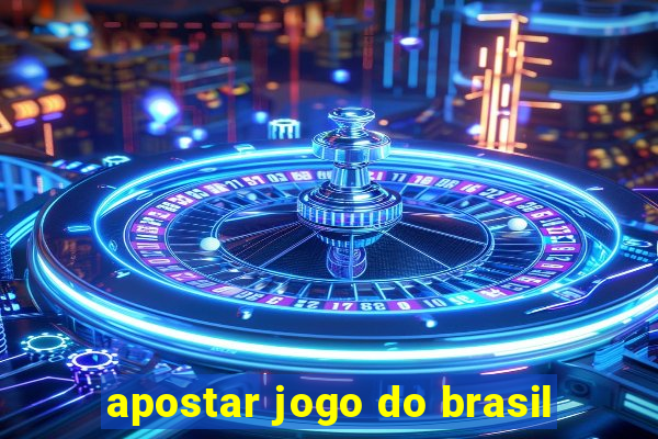 apostar jogo do brasil