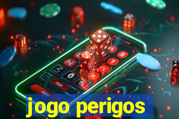 jogo perigos