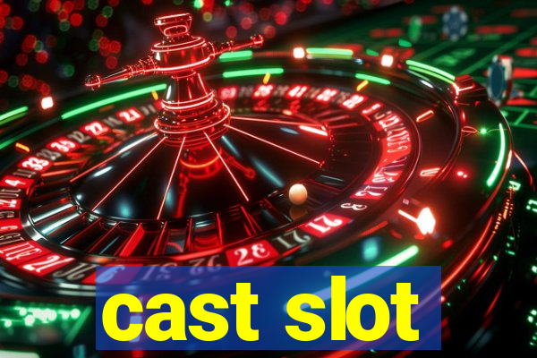 cast slot